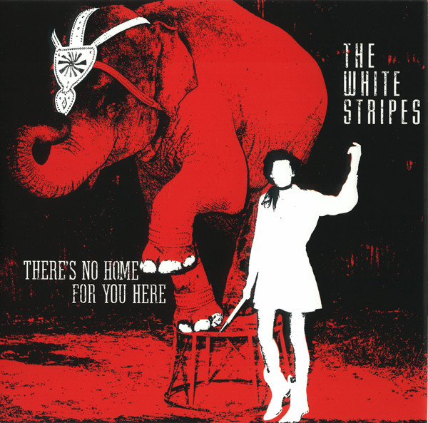 WHITE STRIPES - THERE´S NO HOME FOR YOU HERE